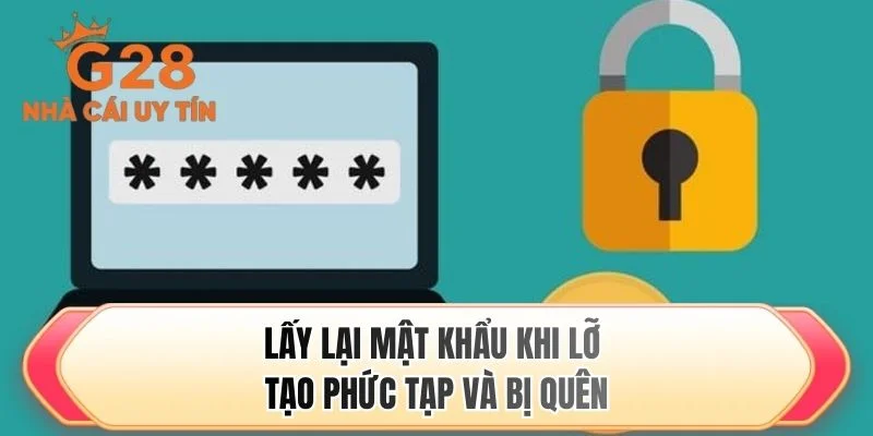 Lấy lại mật khẩu khi lỡ tạo phức tạp và bị quên