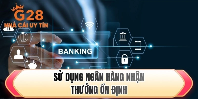 Sử dụng ngân hàng nhận thưởng ổn định