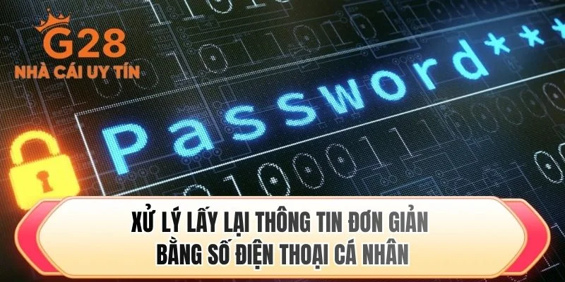 Xử lý lấy lại thông tin đơn giản bằng số điện thoại cá nhân